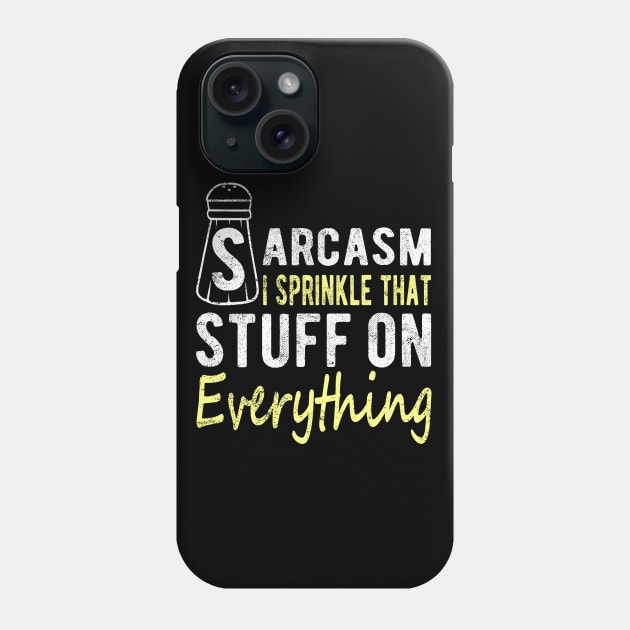 Sarcasm I Sprinkle That Stuff On Everything, Funny Sayings Phone Case by FrontalLobe