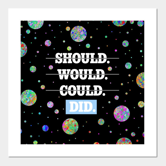 Should Would Could Did Rainbow Positive Quote Posters And Art Prints Teepublic
