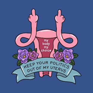 Uterus - Keep your politics out of my uterus T-Shirt