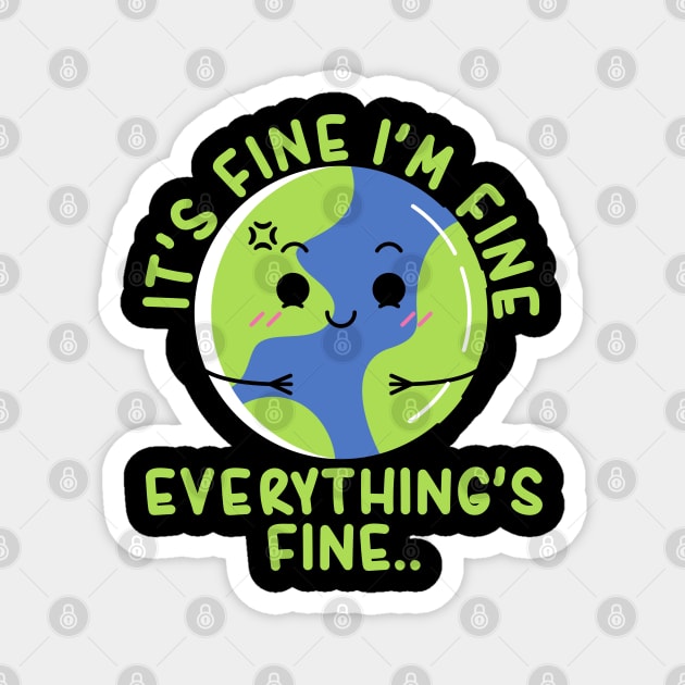 It's Fine I'm Fine Everything's Fine Funny Earth Magnet by Daytone