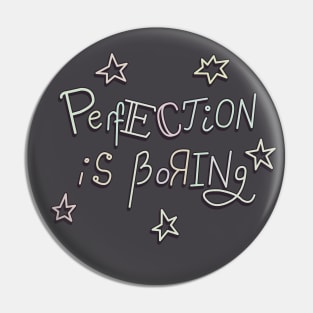 Perfection is boring Pin