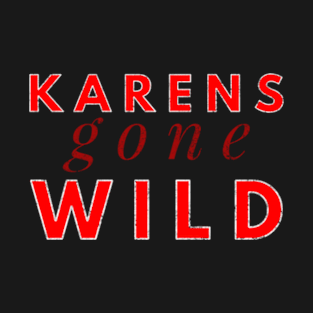 Karens Gone Wild T-Shirt