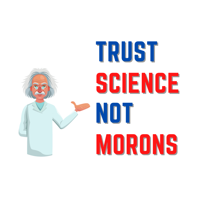 Trust Science Not Morons by FataliPix