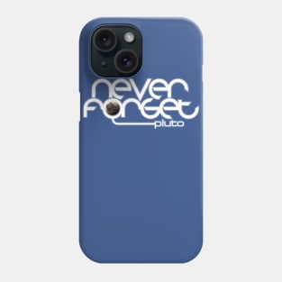 Never Forget Pluto Phone Case