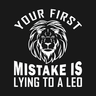 Your First Mistake is Lying to a Leo T-Shirt