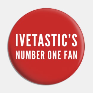 Ivetastic’s number 1 fan Pin