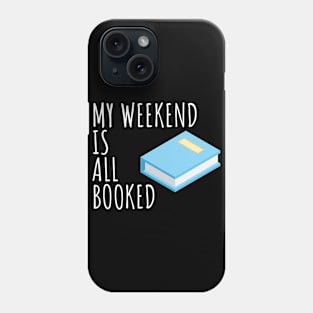 Bookworm My weekend is all booked Phone Case