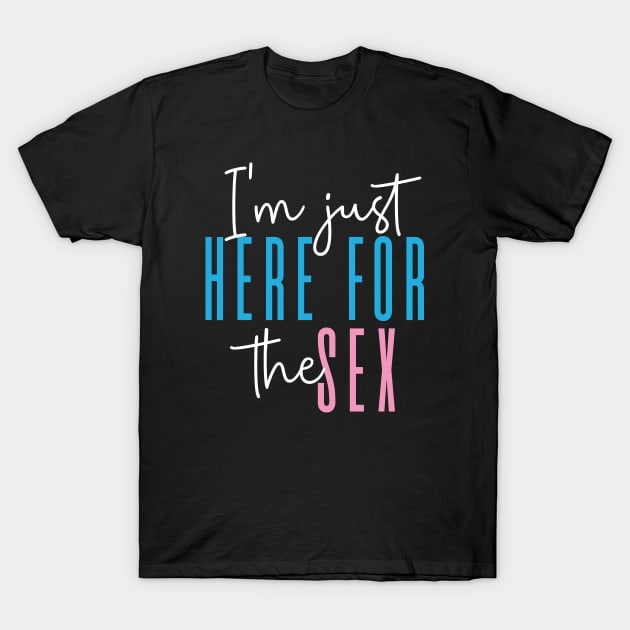 Baby Gender Reveal Party T-Shirt I'm Just Here For The Sex Baby Gender Reveal Party T-Shirt I'm Just Here For The Sex