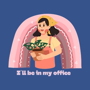 I`ll be in my office, gardening lover T-Shirt