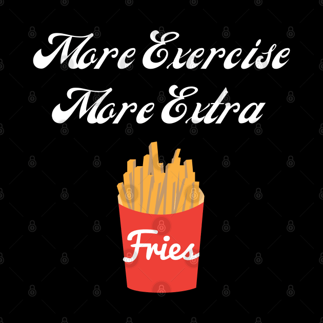 More exercise More fries by Doddle Art