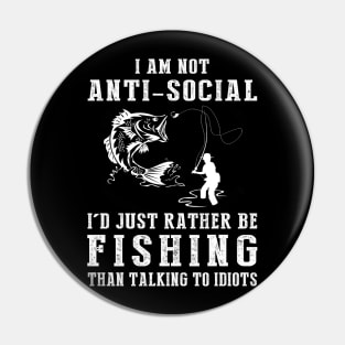 i am not anti social i'd just rather be fishing than talking to idiots Pin