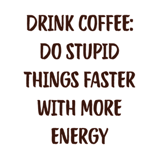 Drink Coffee: Do Stupid Things Faster With More Energy Cute Funny Coffee Black Starbucks T-Shirt