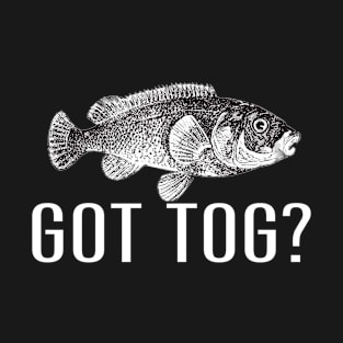 Got Tog? Tautog Fish Funny Fishing Fishermen T-Shirt