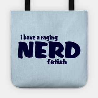 I Have A Raging Nerd Fetish !! Tote