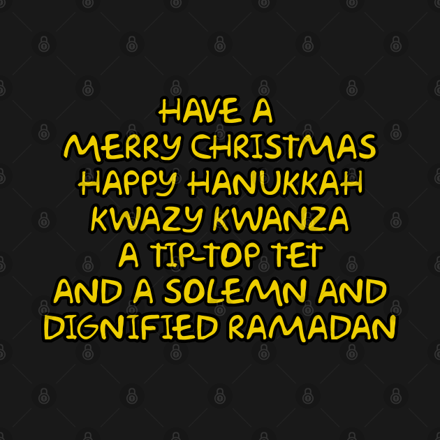 Merry Christmas, Happy Hanukkah, Kwazy Kwanza, Tip-Top Tet and dignified Ramadan by Way of the Road