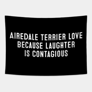 Airedale Terrier Love Because Laughter is Contagious Tapestry