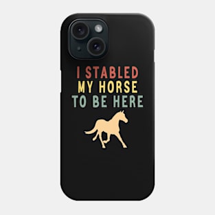 I stabled my horse to here Phone Case