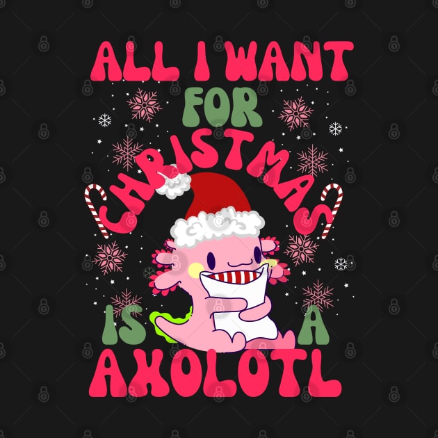 All I want for Christmas is Axolotl-Funny Christmas by Prints.Berry