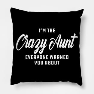 Aunt - I'm the crazy aunt everyone warn you about Pillow