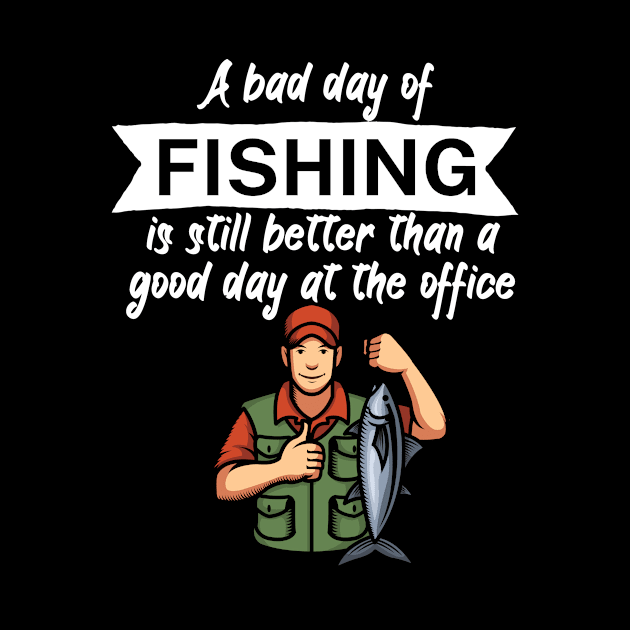 A bad day of fishing is still better than a good day at the office by maxcode