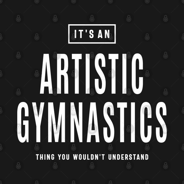 It's a Artistic Gymnastics Thing Sport by cidolopez