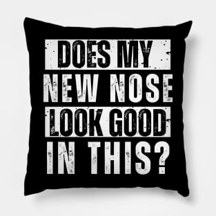 Does My New Nose Look Good In This Nose Surgery TShirt Cosmetic Plastic Nose Job Recovery Gift Pillow