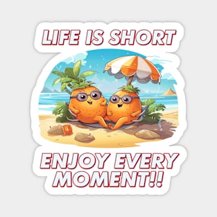 LIFE IS SHORT ENJOY EVERY MOMENT Magnet