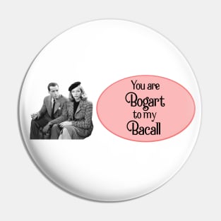 You are Bogart to my Bacall Pin