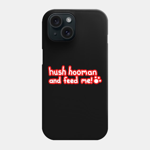 Feed Me Hooman! Phone Case by timbo