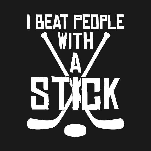 I Beat People With A Stick Funny Lacrosse Player by Artyui