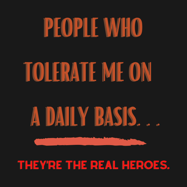 People Who Tolerate Me on A Daily Basis..Real Heroes by PersianFMts
