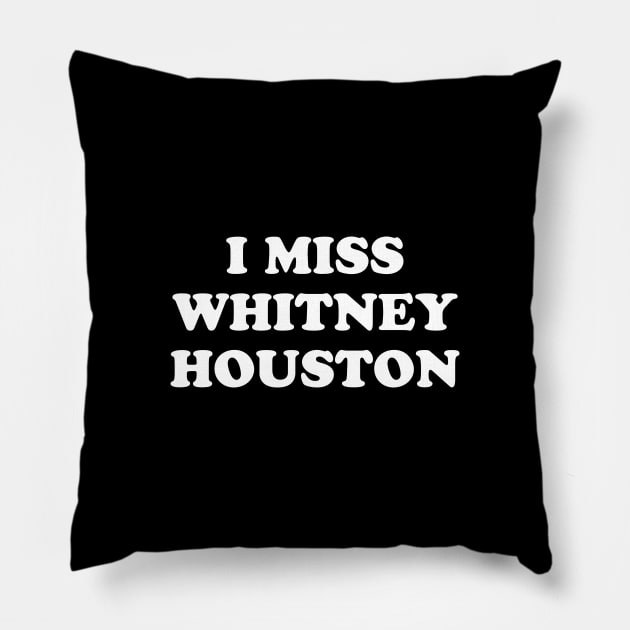 I Miss Whitney Houston Pillow by kindacoolbutnotreally