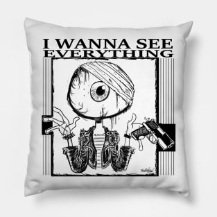 I Wanna See Everything Pillow