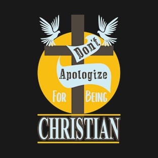 Don't Apologize For Being Christian - Love Of Jesus T-Shirt