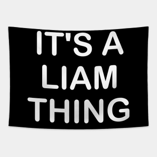 IT'S A LIAM THING Funny Birthday Men Name Gift Idea Tapestry