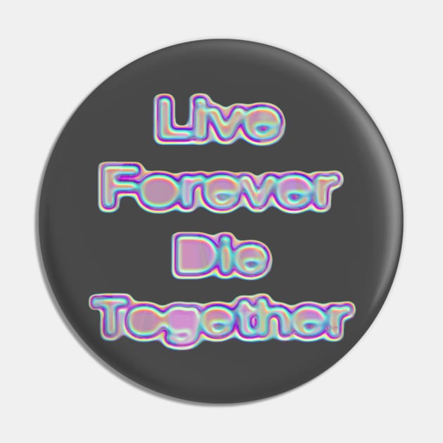 Live Forever Die Together Iridescence Pin by dinaaaaaah