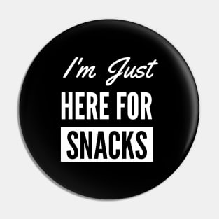 I Am Just Here For The Snacks -  Snacks lover Pin