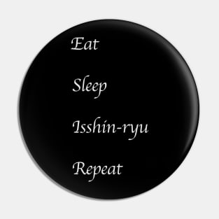 Eat, Sleep, Isshin-ryu, Repeat (White Font) Pin