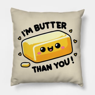 I'm Butter Than You funny Pun Pillow