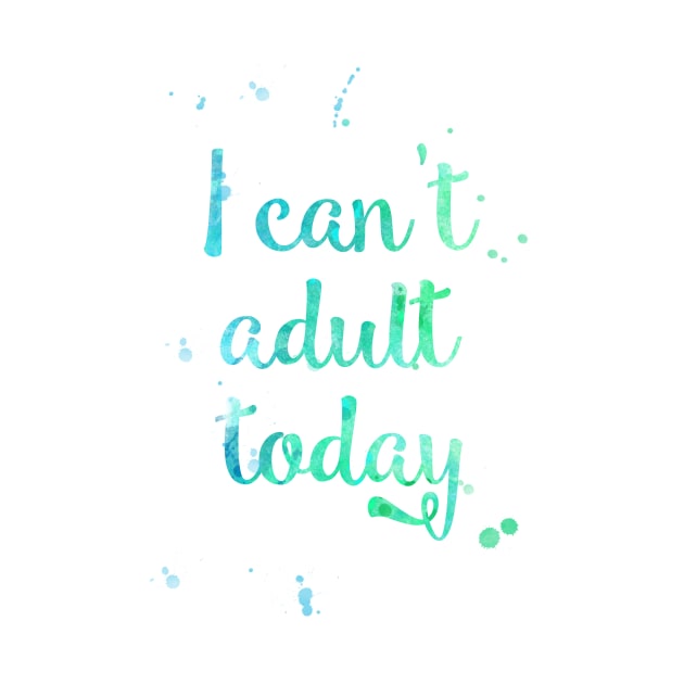 I Cant Adult Today by CoconuTacha