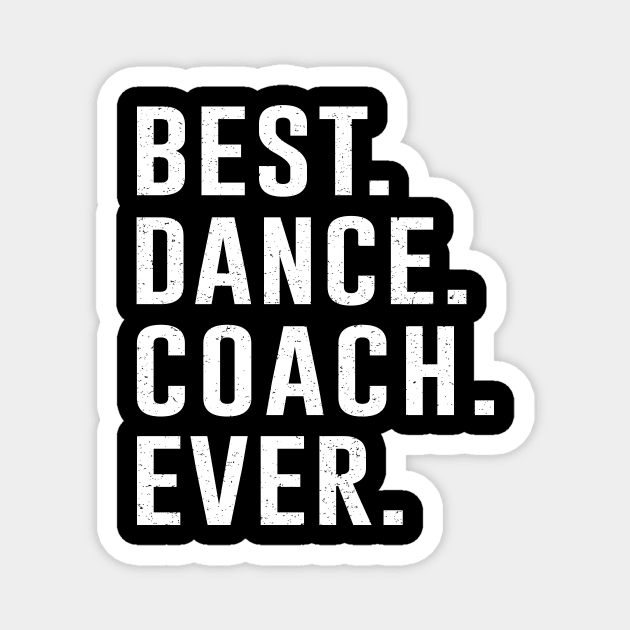 Best dance Coach Ever Gift Magnet by kateeleone97023