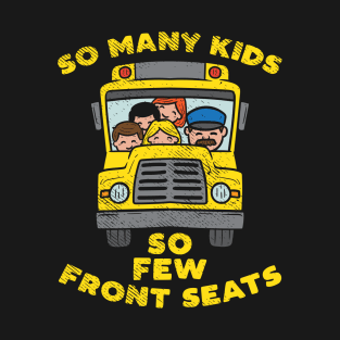 So Many Kids So Few Front Seats T-Shirt