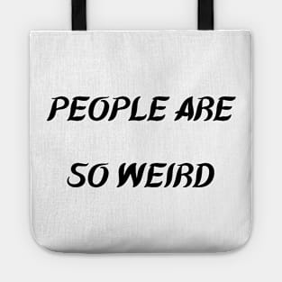 PEOPLE ARE SO WEIRD Tote