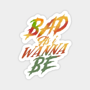 BAD AS I WANNA BE / THE WORM Magnet