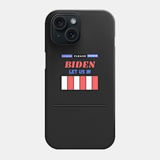 Biden/Harris please let us in, American Mexican Borders Phone Case