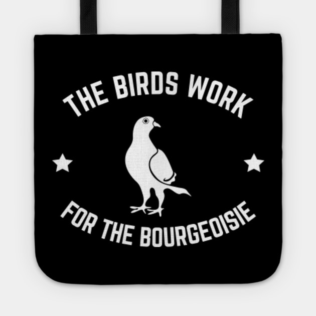 The Birds Work For The Bourgeoisie - Birds - Tote | TeePublic