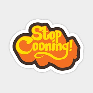 Stop Cooning! Magnet