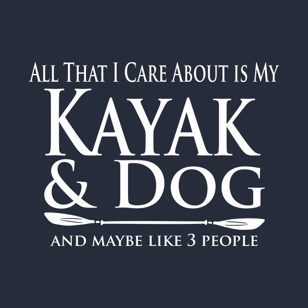 Kayaker - Care about my Kayak and Dog by Yesteeyear