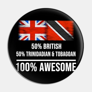 50% British 50% Trinidadian And Tobagoan 100% Awesome - Gift for Trinidadian And Tobagoan Heritage From Trinidad And Tobago Pin