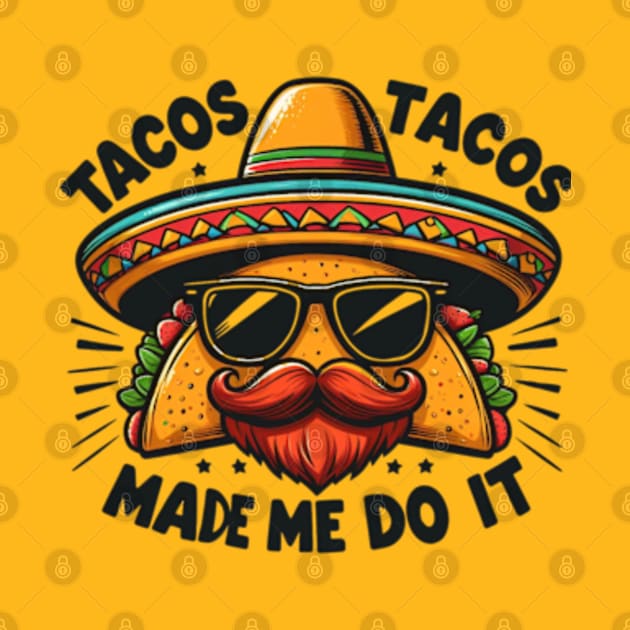 Tacos Made Me Do It Funny Women Men Cinco de Mayo by MetAliStor ⭐⭐⭐⭐⭐